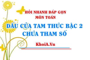 Dấu của tam thức bậc 2 chứa tham số, tìm m để tam thức luôn dương, luôn âm Toán 10 - Hỏi nhanh đáp gọn